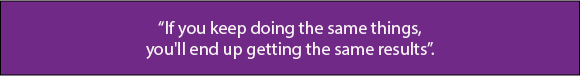 “If you keep doing the same things, you'll end up getting the same results”